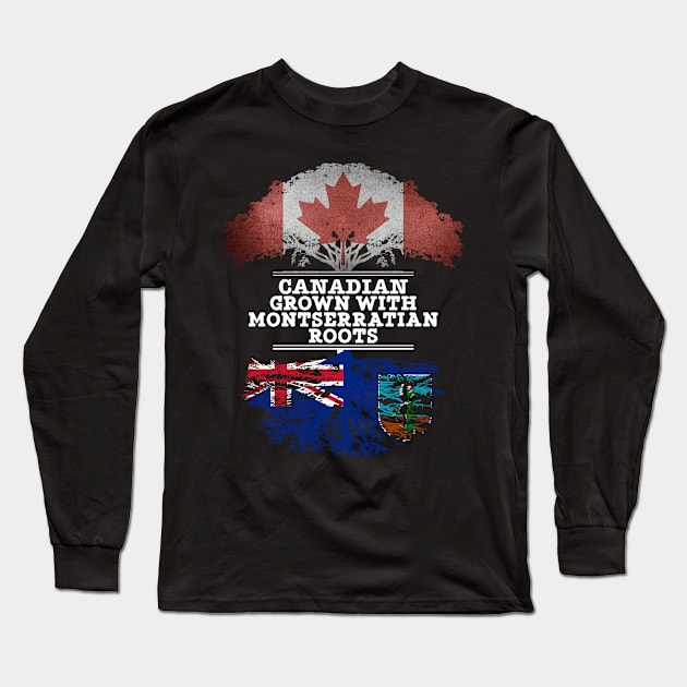 Canadian Grown With Montserratian Roots - Gift for Montserratian With Roots From Montserrat Long Sleeve T-Shirt by Country Flags